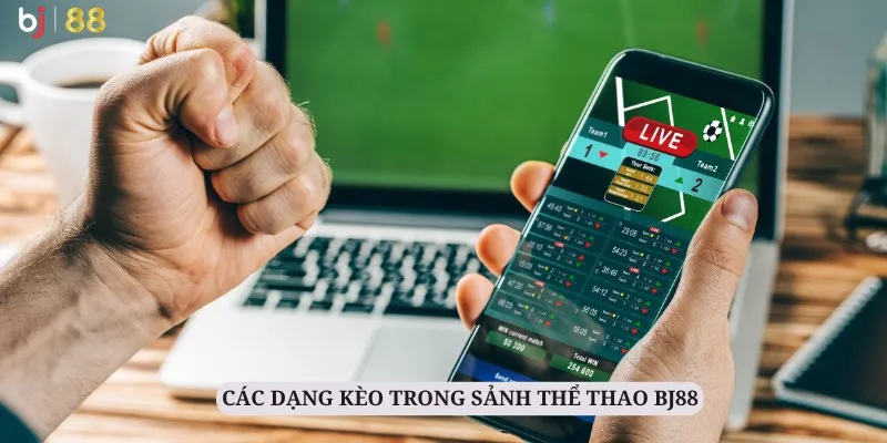 Đa dạng các loại kèo cược trong thể thao BJ88