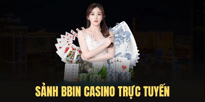 Những game cá cược hấp dẫn có mặt tại sòng bạc BBIN